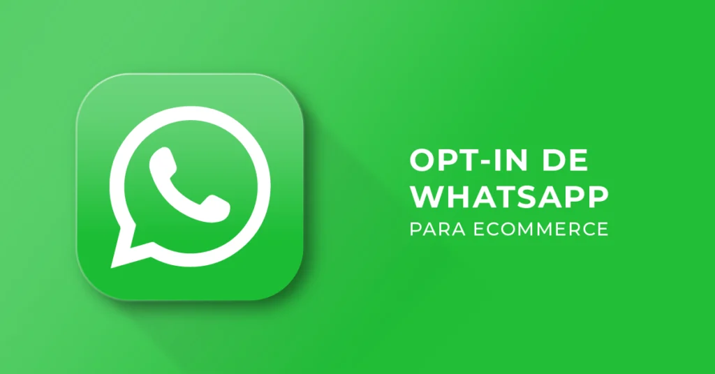 Opt-in de WhatsApp para crear una base de contactos con consentimiento en eCommerce